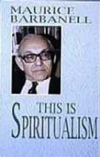 THIS IS SPIRITUALISM by Maurice Barbanell